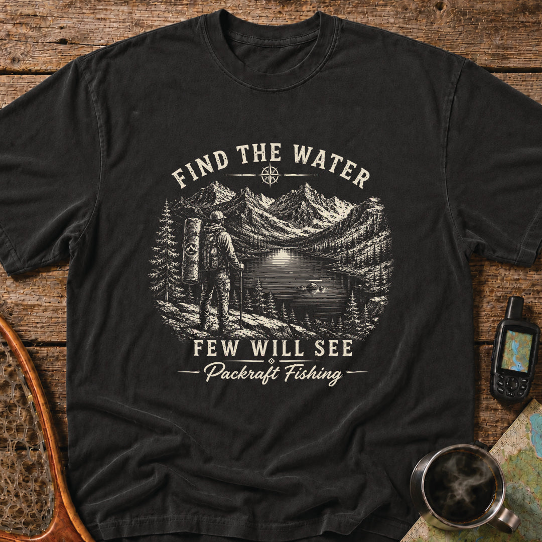 Find The Water Few Will See Packraft Fishing T-Shirt
