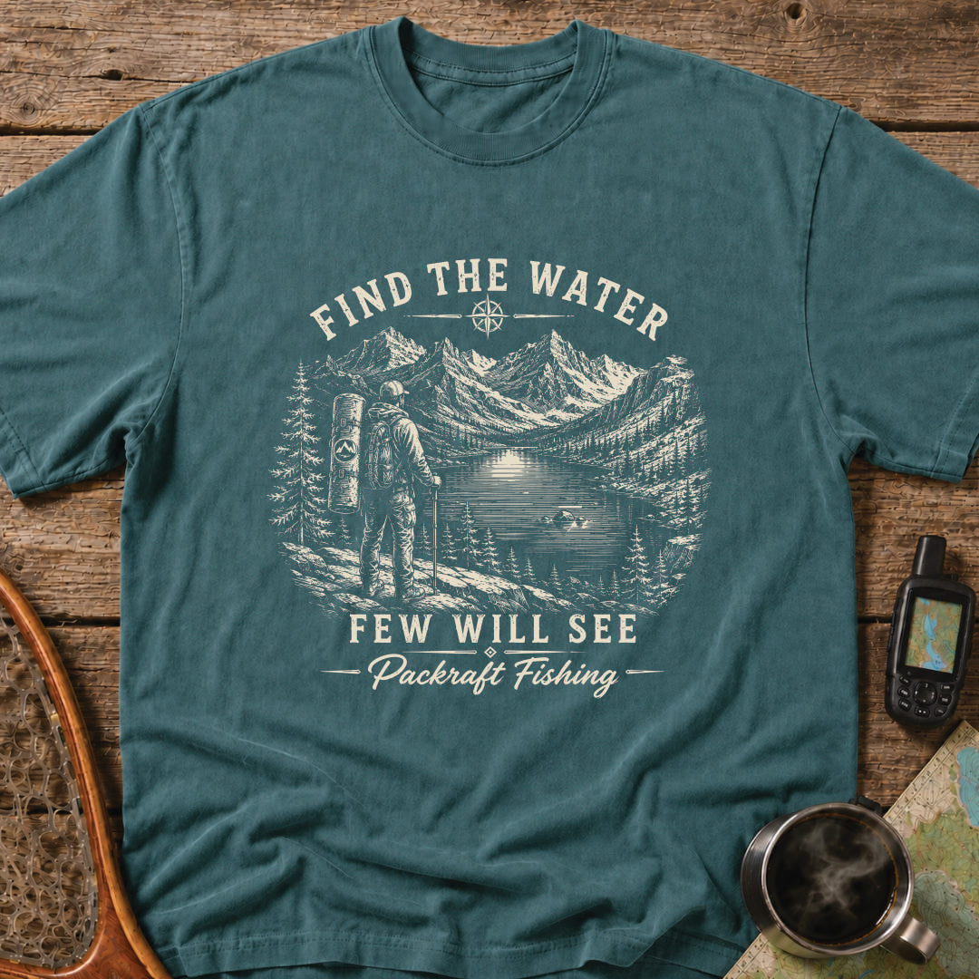 Find The Water Few Will See Packraft Fishing T-Shirt