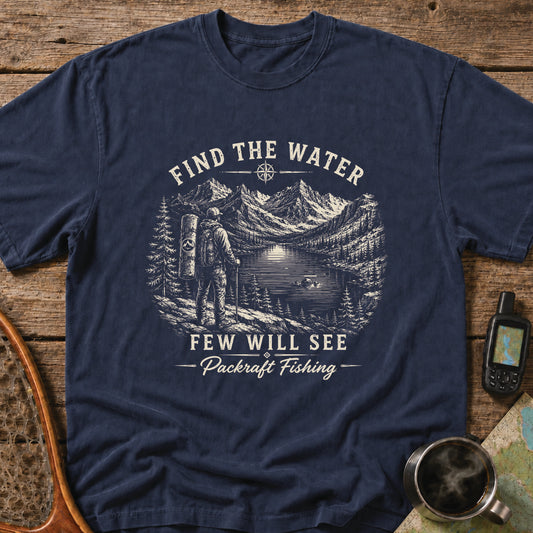 Find The Water Few Will See Packraft Fishing T-Shirt