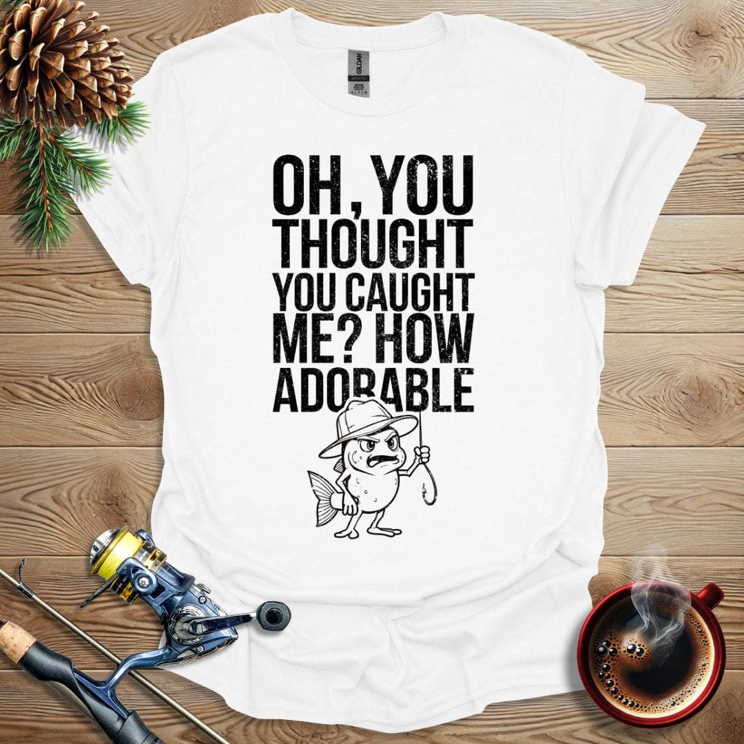 Printify T-Shirt Oh, You Thought You Caught Me? How Adorable T-Shirt